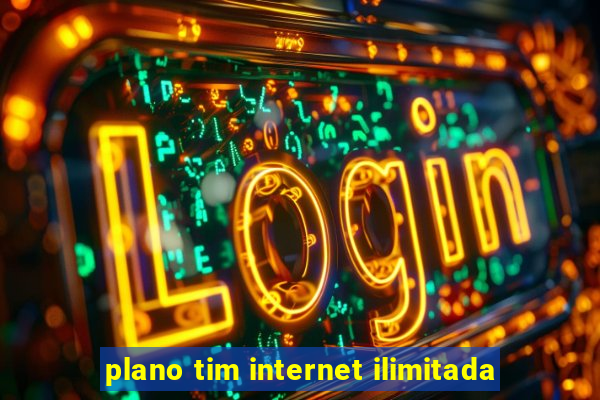 plano tim internet ilimitada